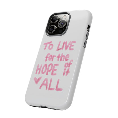 TO LIVE FOR THE HOPE OF IT ALL CASE