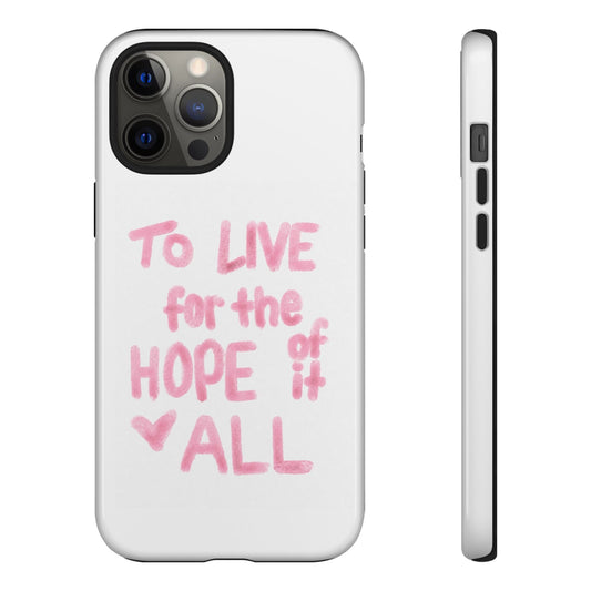 TO LIVE FOR THE HOPE OF IT ALL CASE